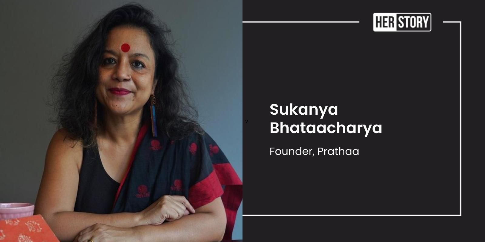 Sukanya Bhataacharya of Prathaa on building a conscious label, overcoming challenges, and impacting a whole community 
