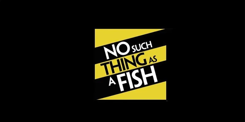 No such thing as fish