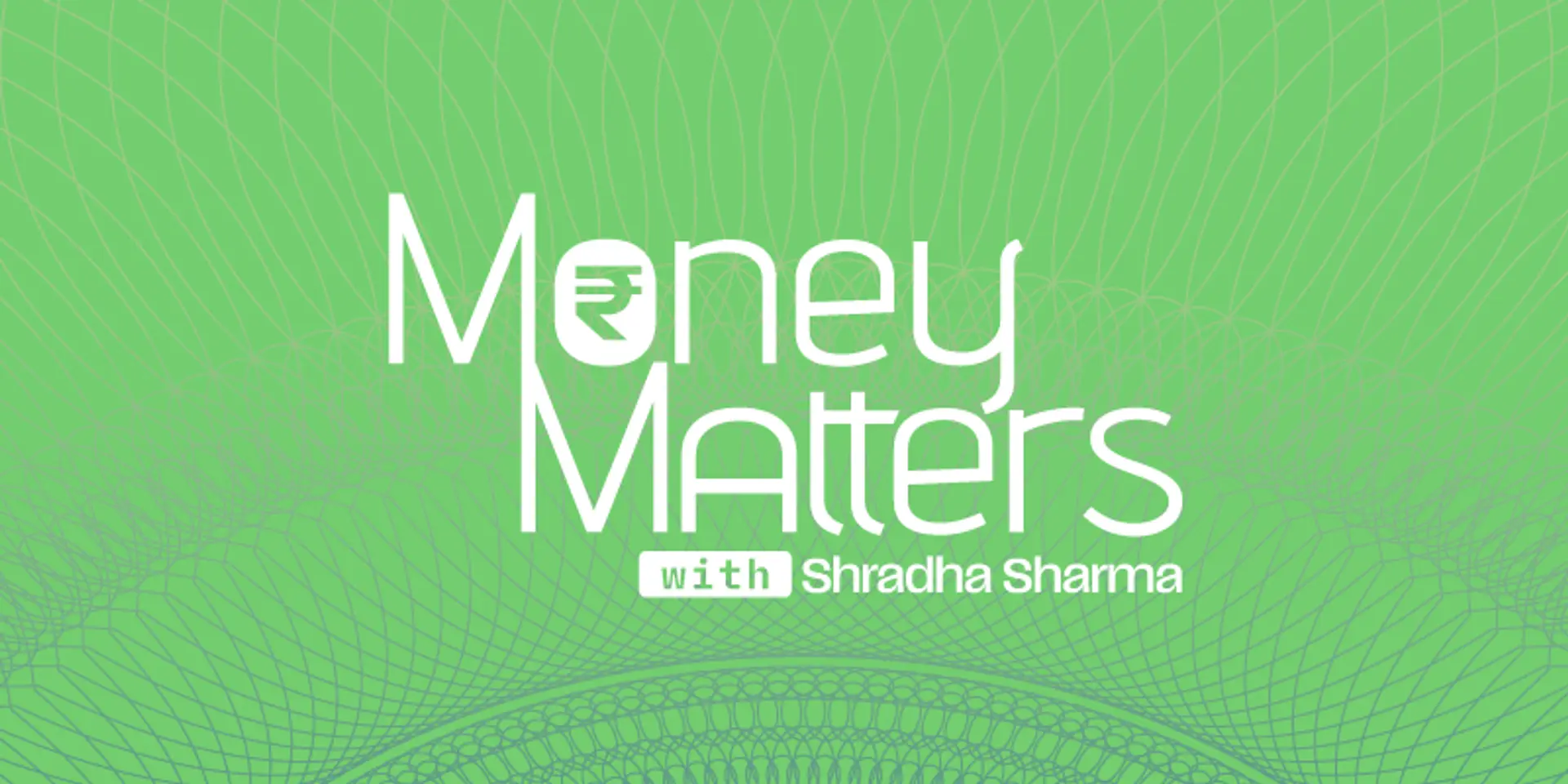 Money Matters with Shradha Sharma