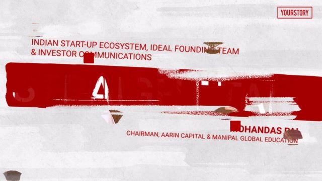 Straight Talk With Mohandas Pai : Indian Start-Up Ecosystem, Ideal Founding Team & Investor Communications