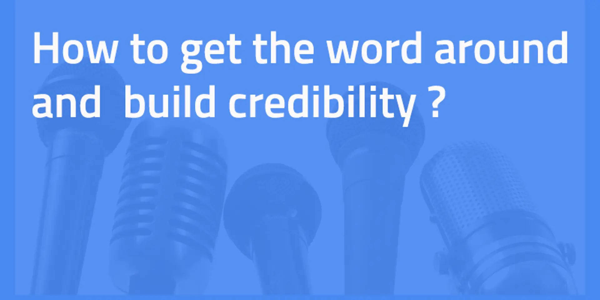 PR for Startups: How to get the word around & build credibility