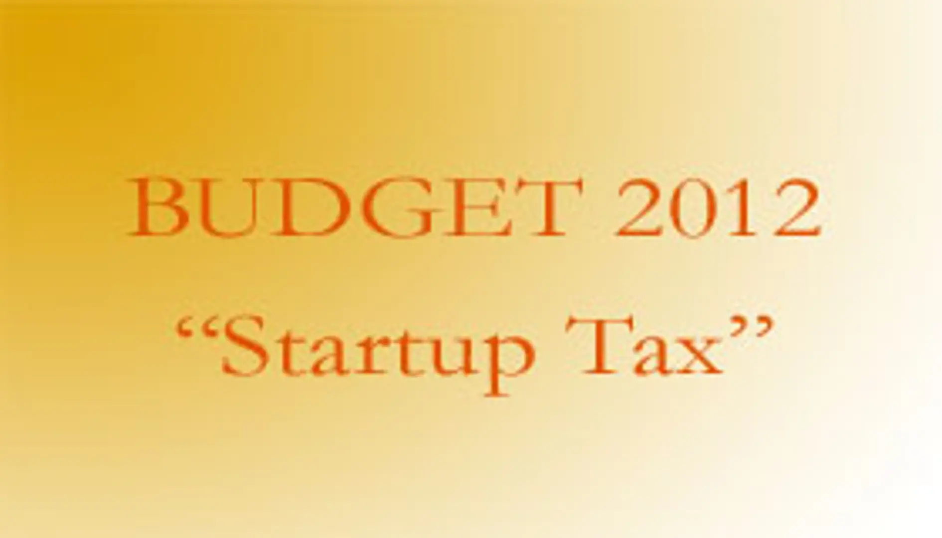 Budget Amendment Proposes Startup Tax - Its Interpretation andPossible Way Out