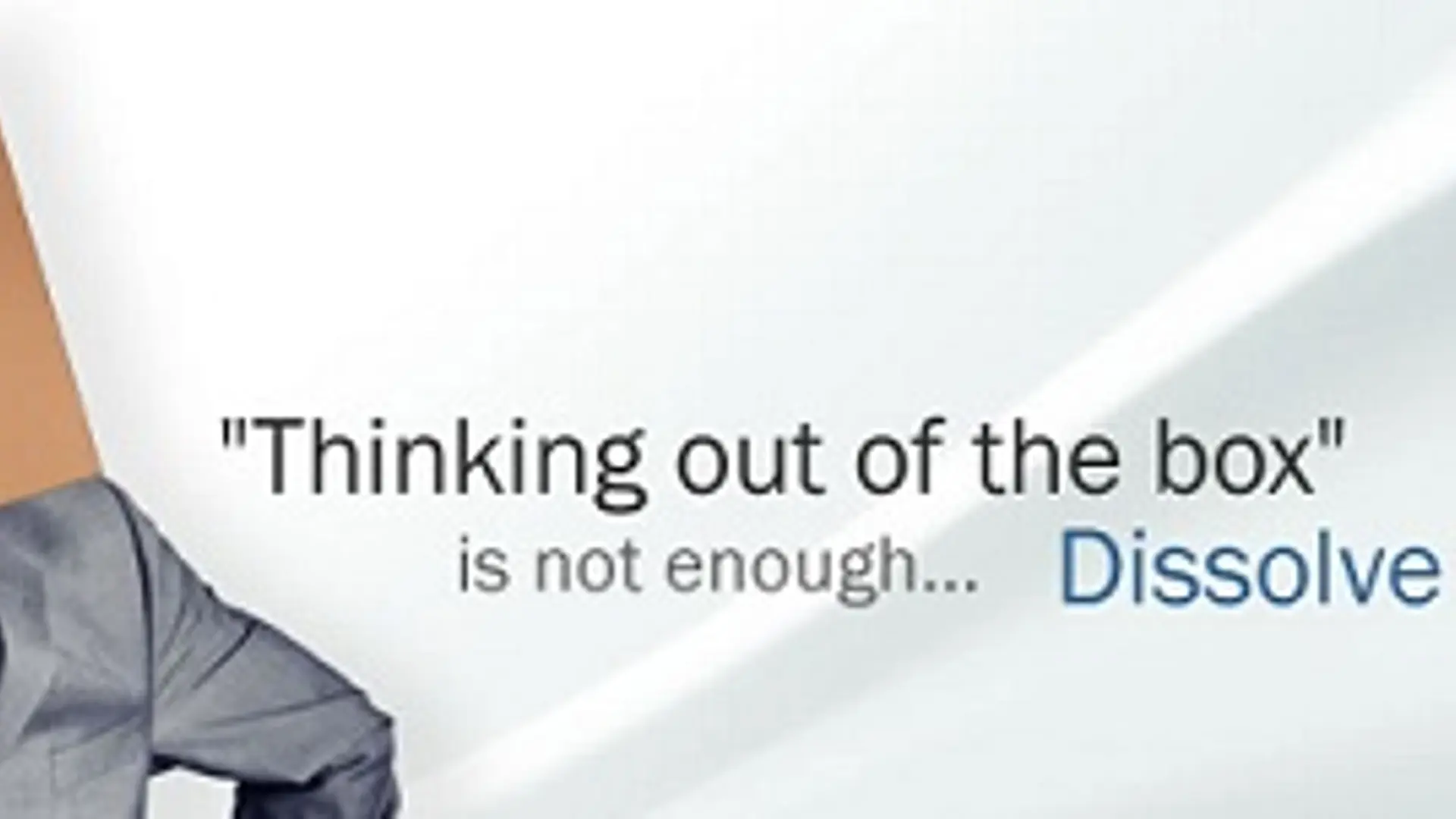 Don’t think Outside the Box; Dissolve the Box!