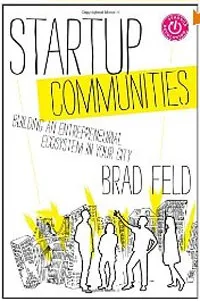 Startup Communities Building an Entrepreneurial Ecosystem in Your City