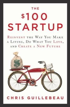 [Book Review] The $100 Startup: Reinvent the Way You Make a Living, Do What You Love, and Create a New Future