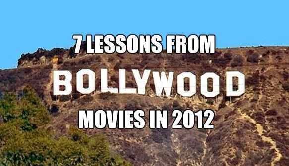 The 7 Lessons from Bollywood movies in 2012!