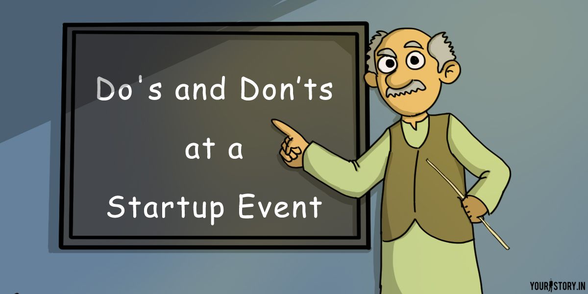 7 Do’s and Don'ts at a startup event