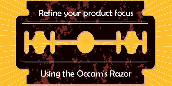 Sharpen your product’s focus with the Occam’s razor | YourStory