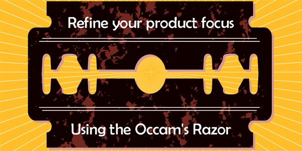 Sharpen your product’s focus with the Occam’s razor
