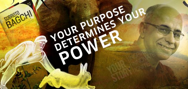 'Your purpose determines your power' - Subroto Bagchi, Author, The Elephant Catchers