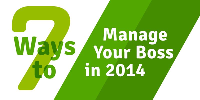 7 ways to manage your boss in 2014