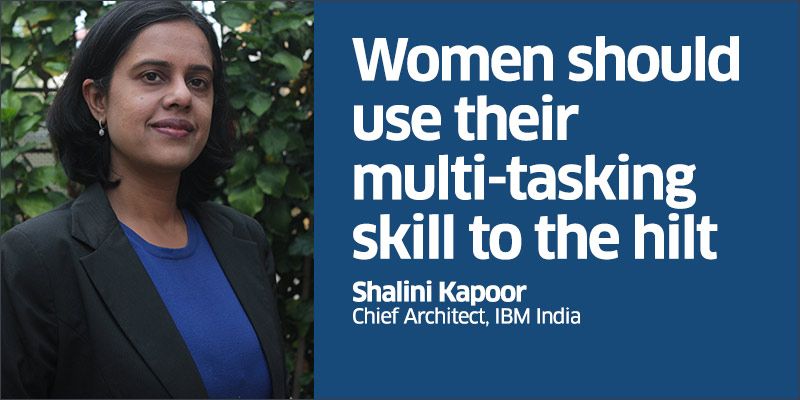 Women should use their multi-tasking skill to the hilt: Shalini Kapoor, Chief Architect, IBM India
