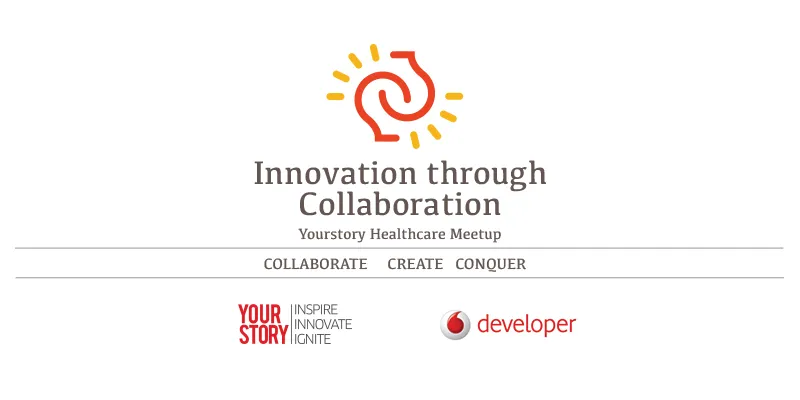 Vodafone Developer Program’s “Innovations through Collaboration” Event on “Healthcare”– A YourStory Meetup