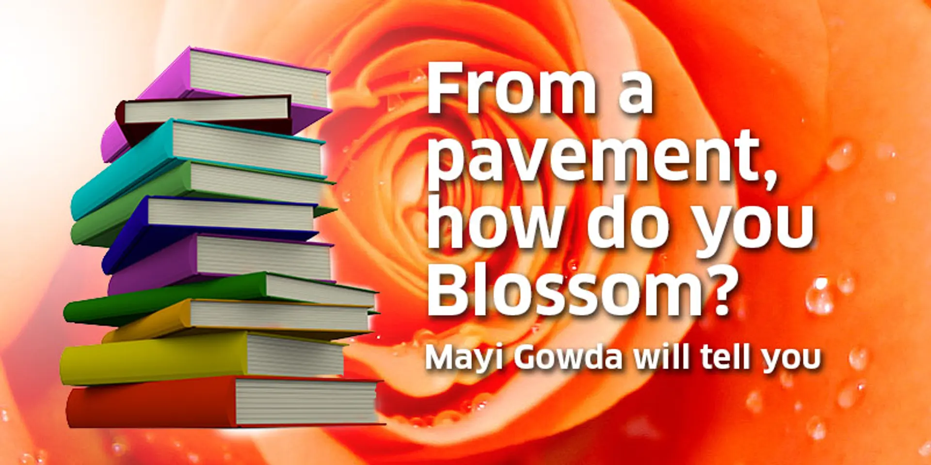 From a pavement, how do you Blossom? Mayi Gowda will tell you