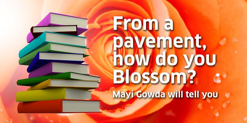 From a pavement, how do you Blossom? Mayi Gowda will tell you