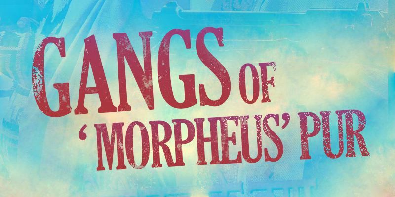 The rise of Gangs of 'Morpheus'pur