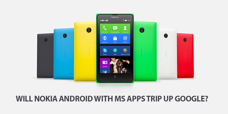  Will Nokia Android with MS apps trip up Google?
