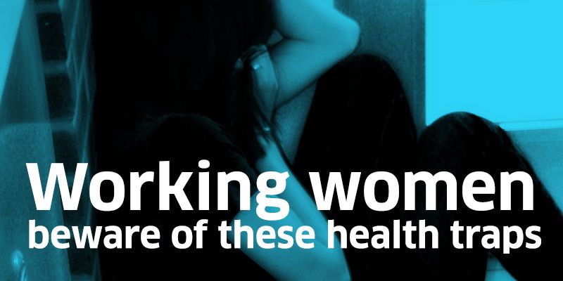 Working women, beware of these health traps