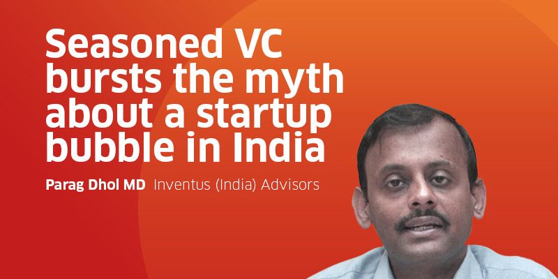 Parag Dhol bursts the myth about a startup bubble in India