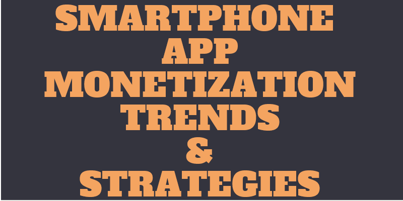 App monetization trends and strategies every mobile developer should know