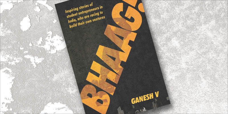Bhaag startup bhaag – the stories of 11 student entrepreneurs from India