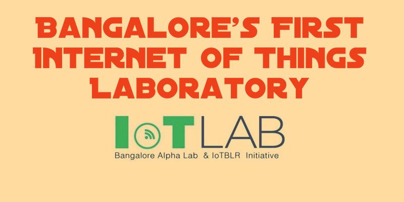 Bangalore's first Internet of Things laboratory - IoTLab launches with startup demos and fanfare
