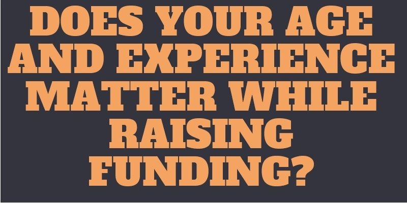 Your age and lack of experience may be the reason why your startup is not funded