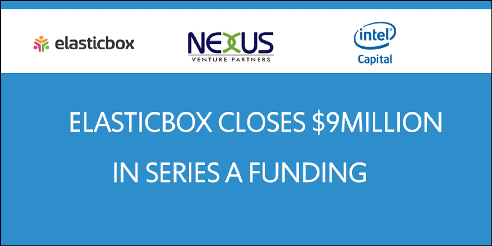 ElasticBox raises $9 million Series A funding led by Nexus Venture Partners and Intel Capital.