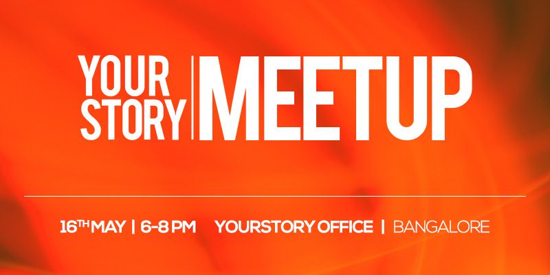 [YS Meetup] Got a story to share? We, at YourStory, want to meet you on May 16th