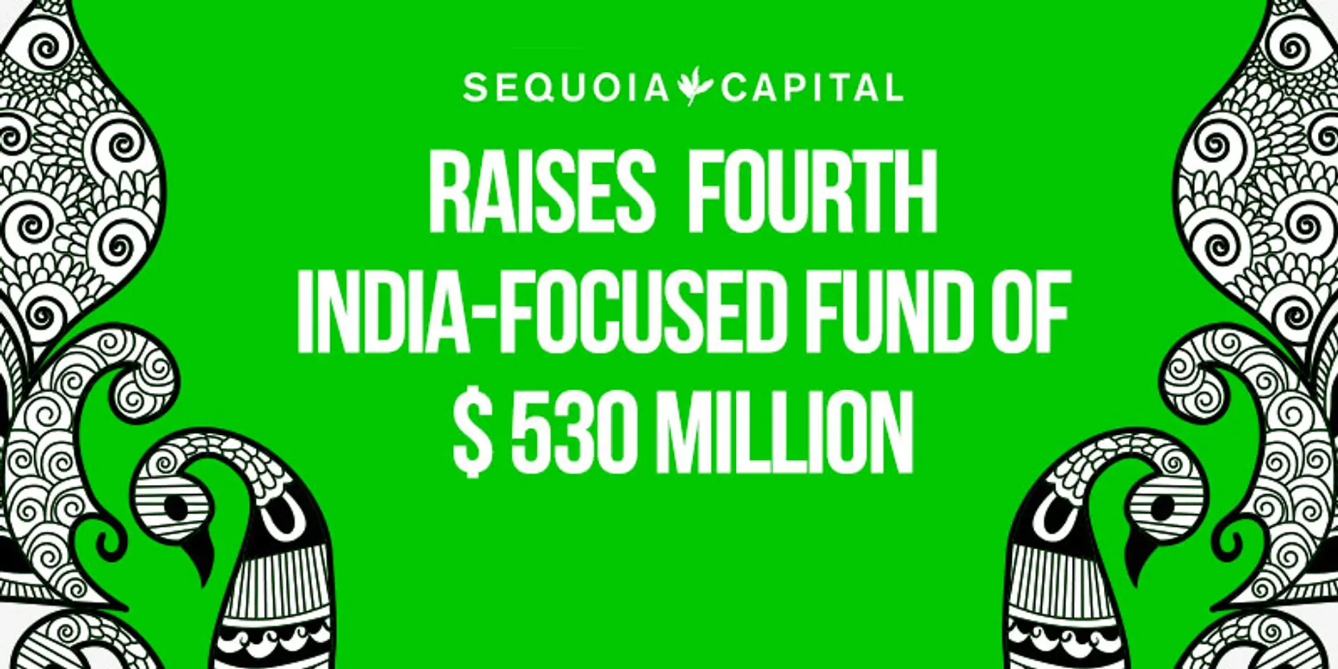 Indian Entrepreneurship Gets a Boost; Sequoia Capital raises its fourth India-focused fund of USD 530 million