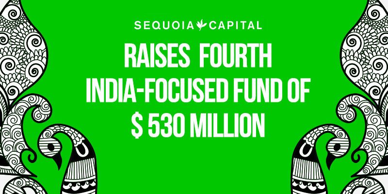 Indian Entrepreneurship Gets a Boost; Sequoia Capital raises its fourth India-focused fund of USD 530 million