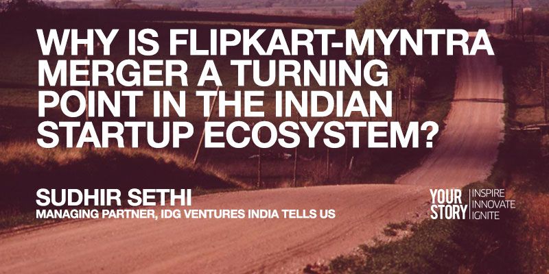 Why is the Flipkart-Myntra merger a turning point in the Indian Startup Ecosystem? Sudhir Sethi, Managing Partner, IDG Ventures India tells us