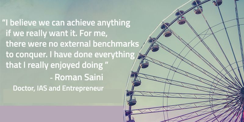 Doctor, IAS and Entrepreneur: Meet Roman Saini