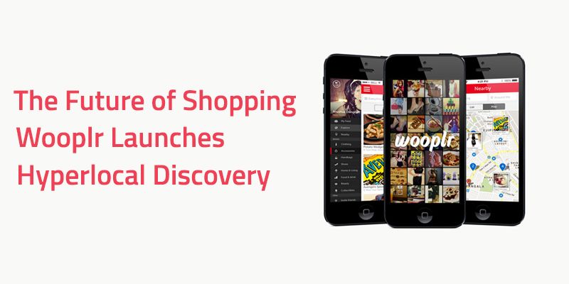 Wooplr launches hyperlocal discovery: After e-commerce, is Local commerce going to be the next big thing in India?