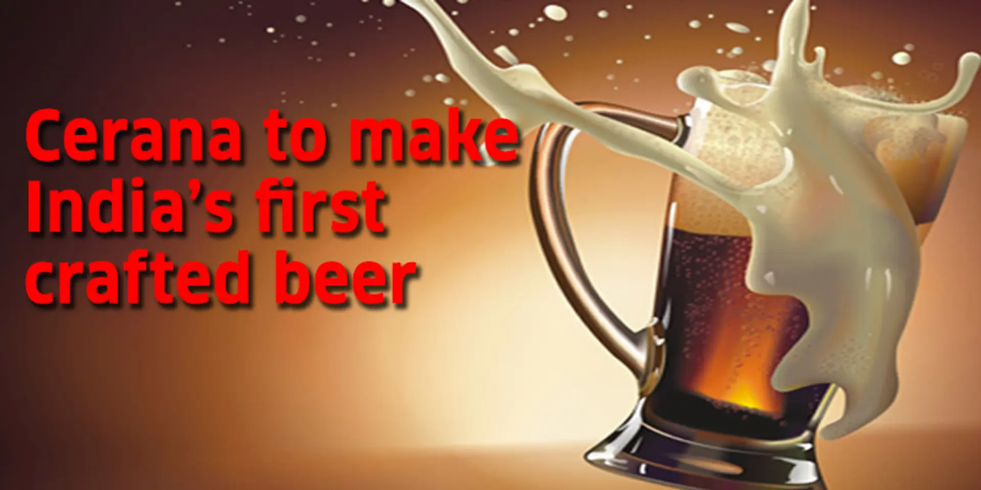 Cerana Beverages raises seed round to make India's first crafted beer