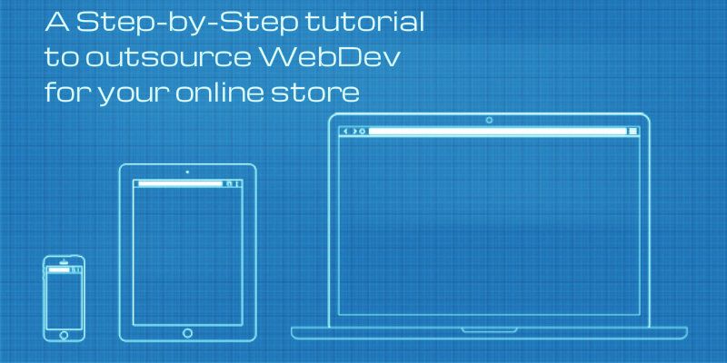 How to outsource web development for your online store - a step by step tutorial