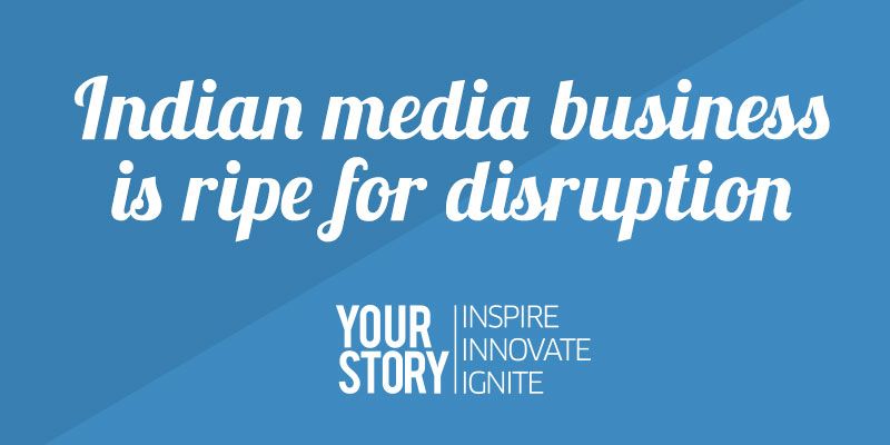 Indian media business is ripe for disruption and here's why?