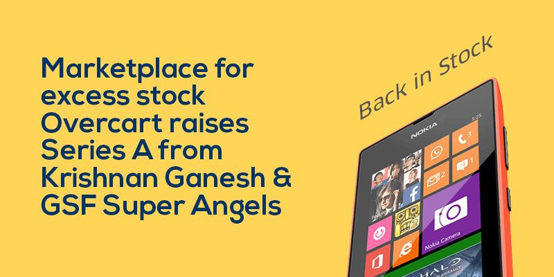 Marketplace for excess stock Overcart raises series A from K Ganesh and GSF Super Angels