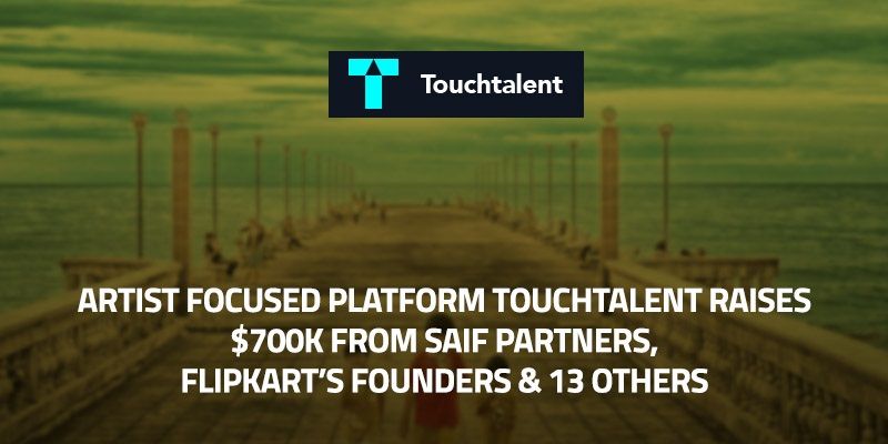 Artist focused platform Touchtalent raises $700K from SAIF Partners, Flipkart’s founders and 13 others