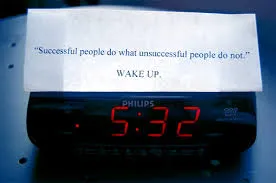 Wake up early