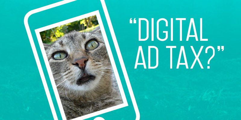“Digital ad tax will hurt a fledging industry!” ROTFLMAO