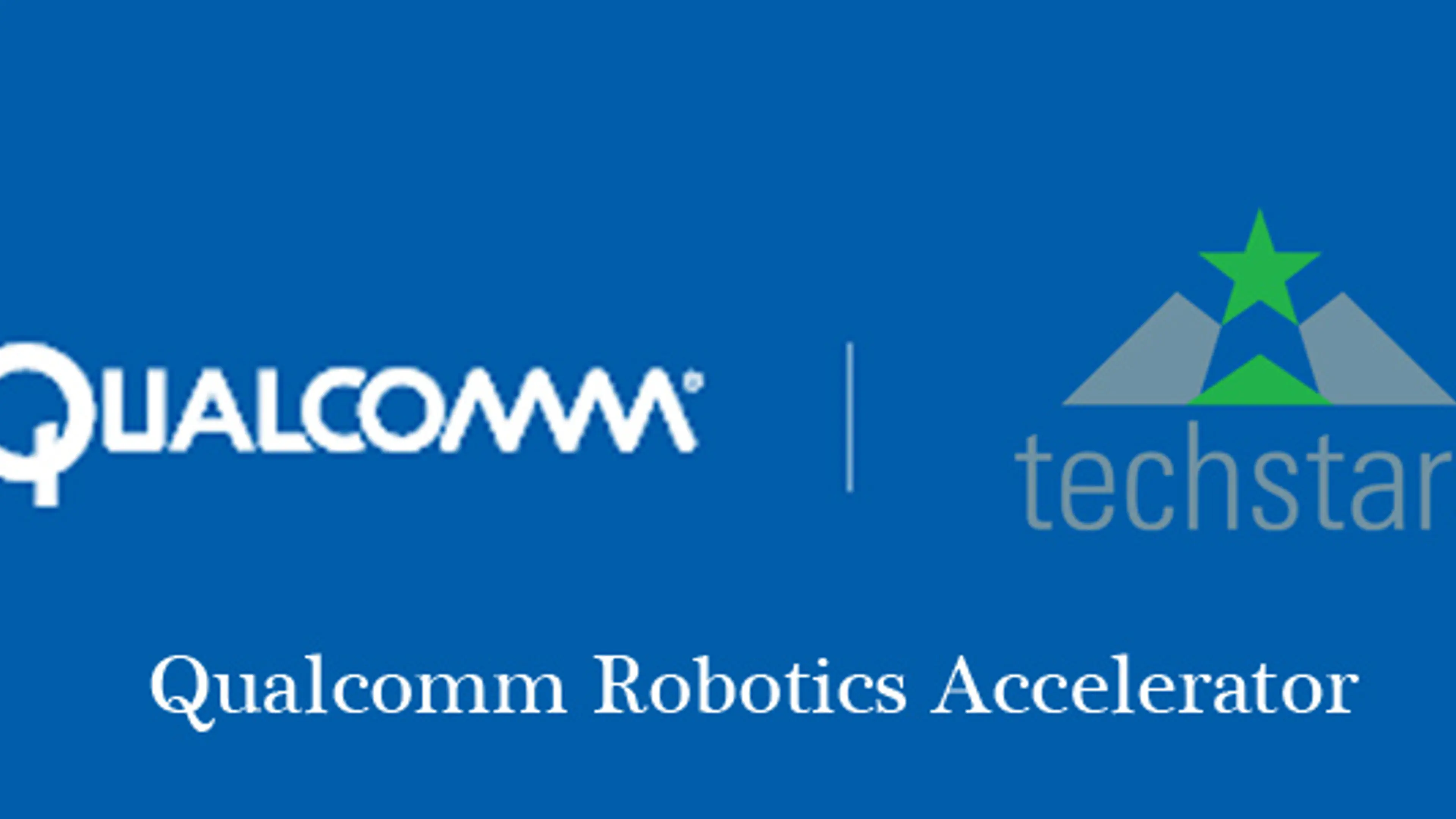 Qualcomm announces Qualcomm Robotics Accelerator, powered by Techstars ...