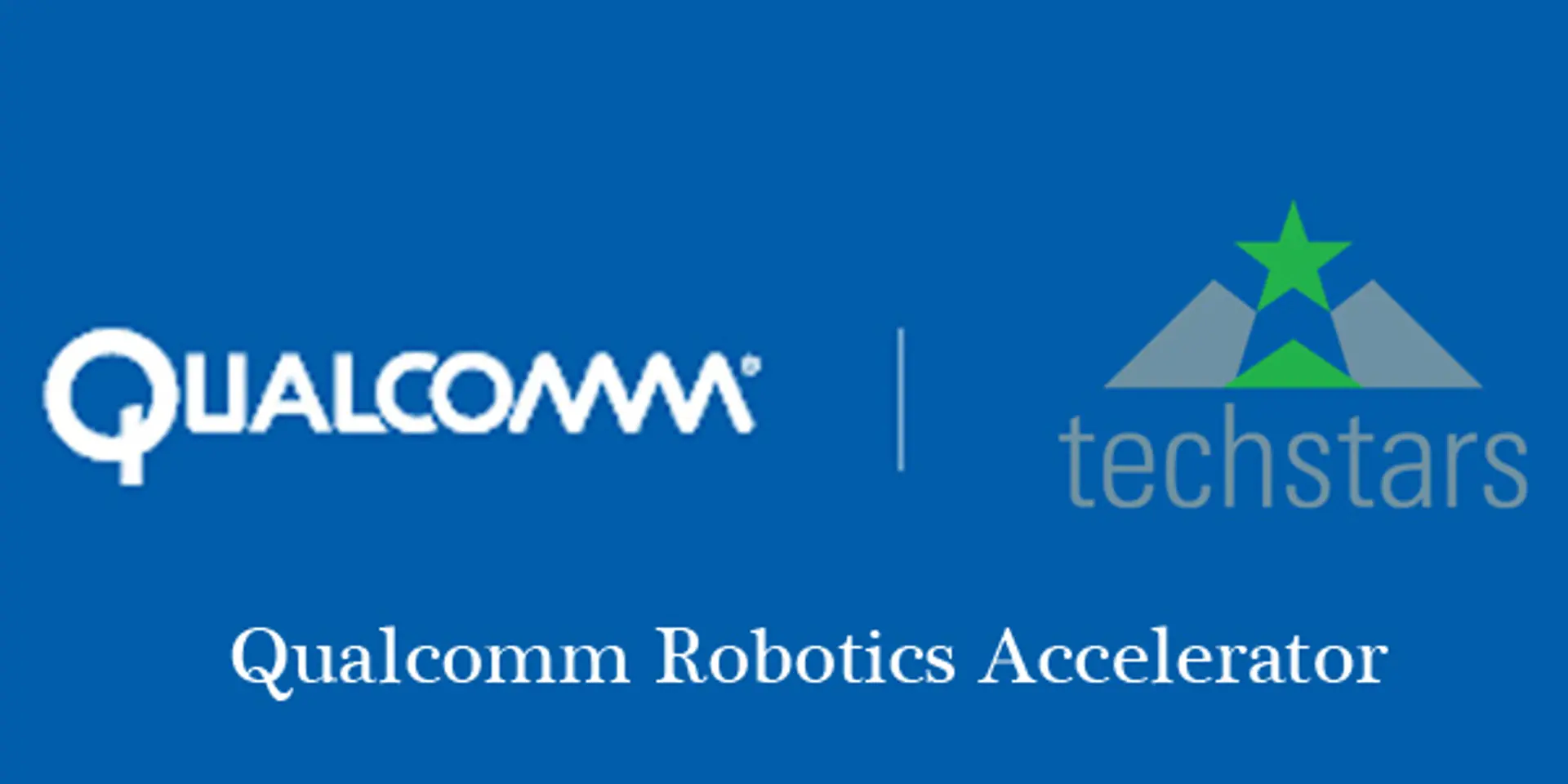 Qualcomm announces Qualcomm Robotics Accelerator, powered by Techstars; to mentor 10 startups