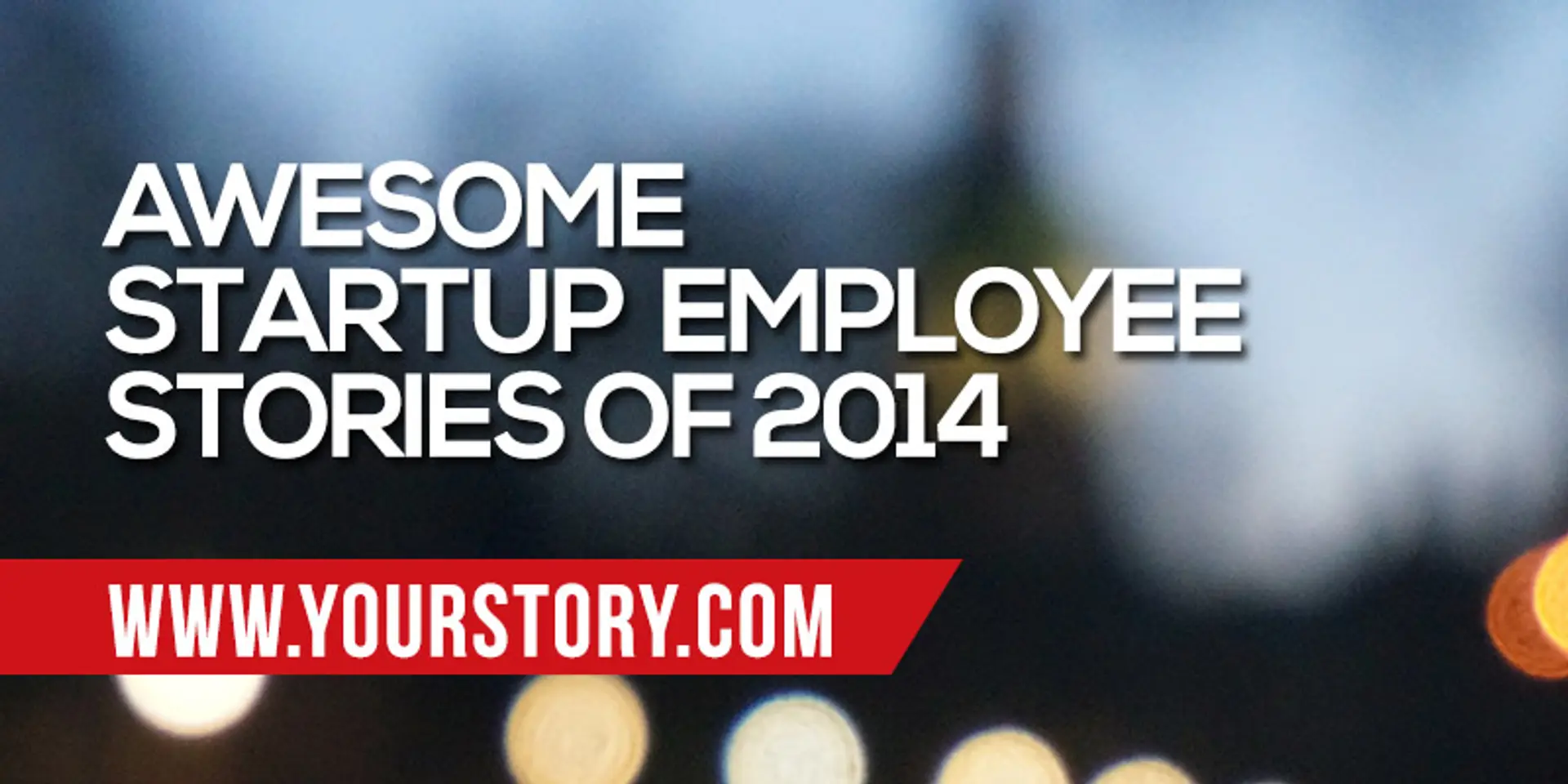 27 Startup employee stories that show why working for a startup is a great idea