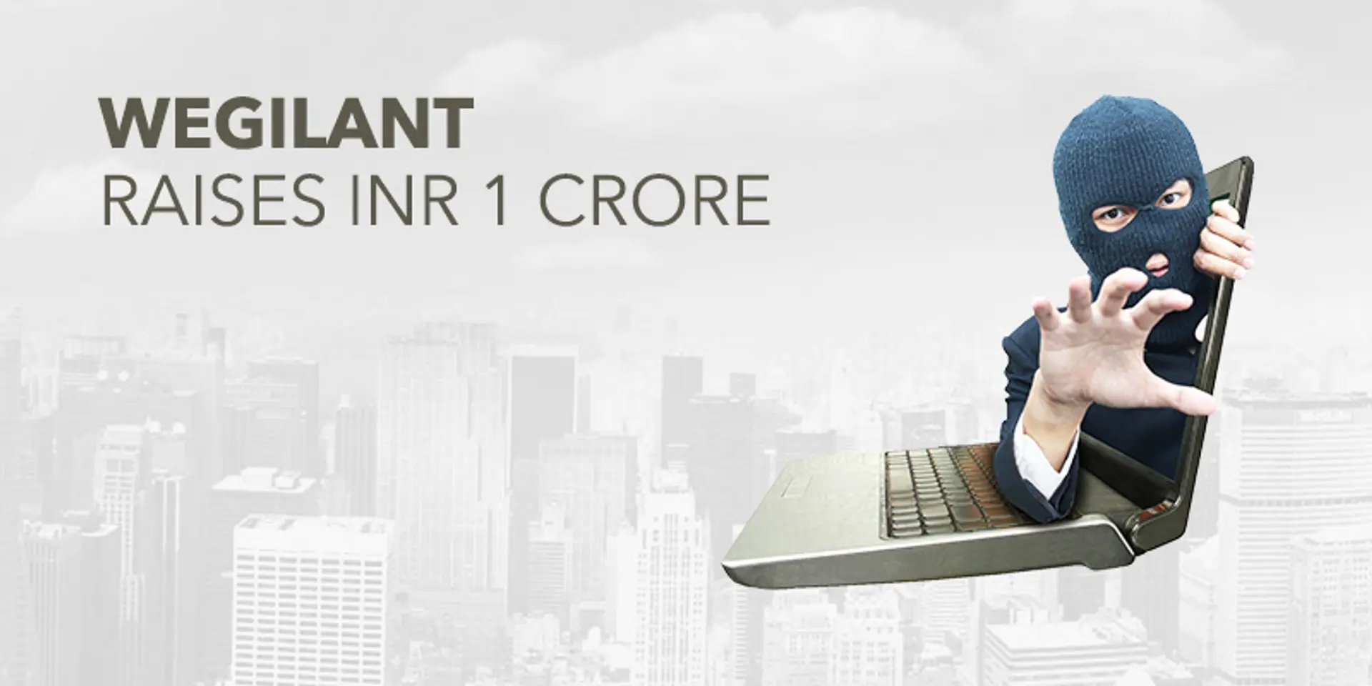 Exclusive: Web and mobile based security solution Wegilant raises one crore INR from Gaurav Sharma, Ravi Gururaj & others