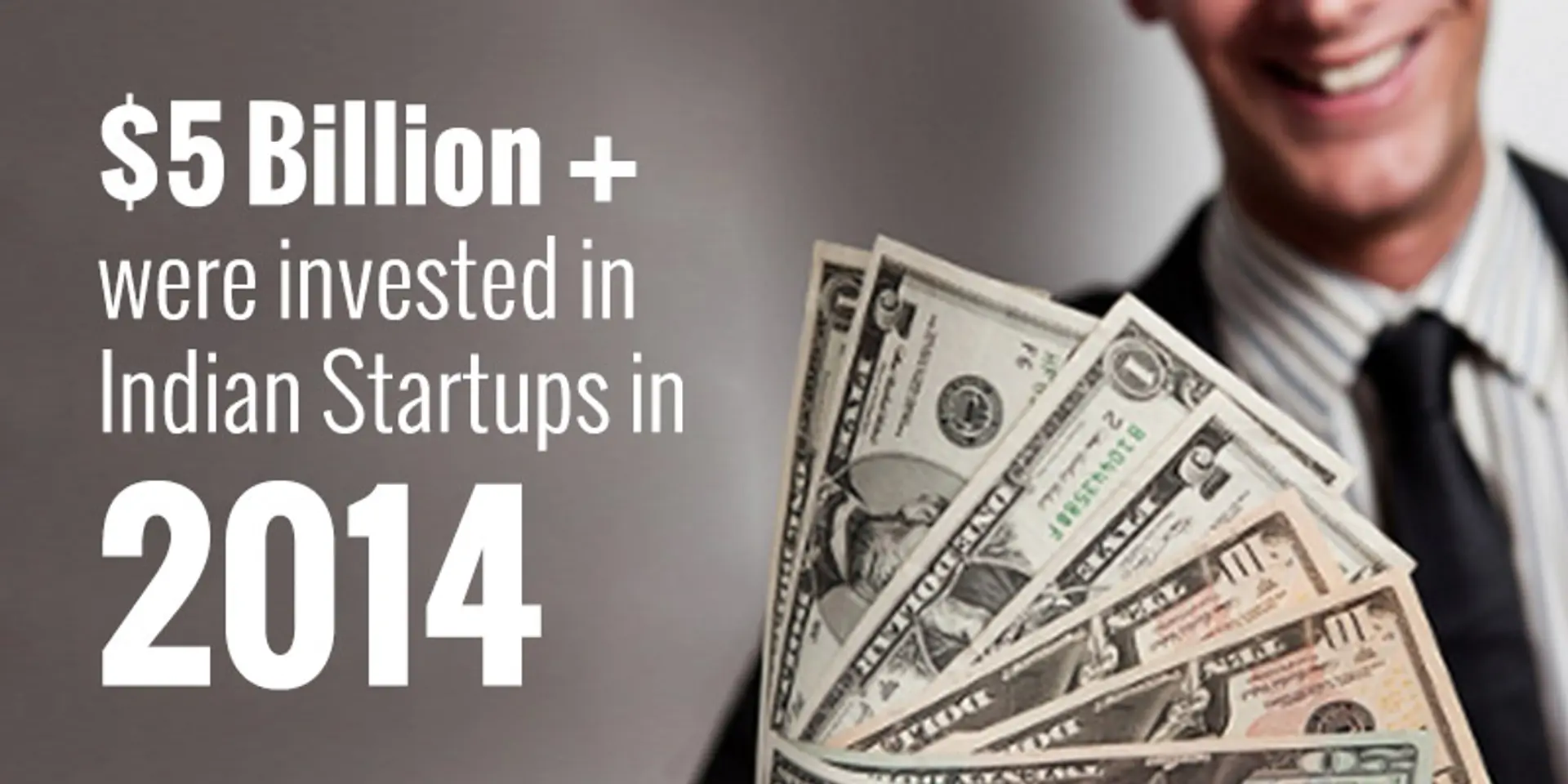 Over $5 billion were invested in Indian startups in 2014 across 300+ deals