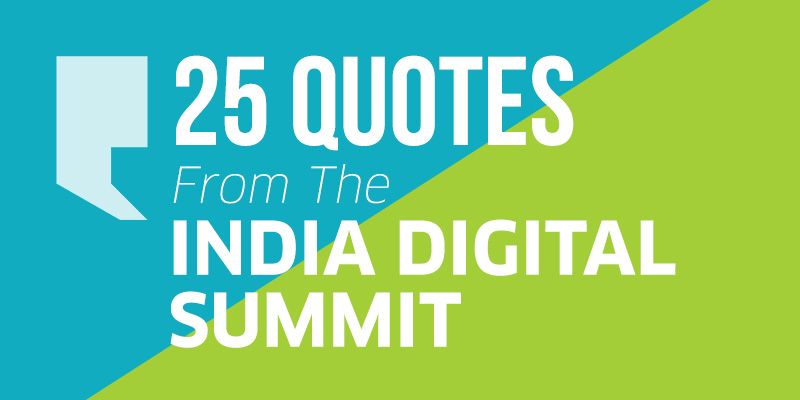 “A marketer today has to be part storyteller, part data geek” - 25 quotes from the India Digital Summit!