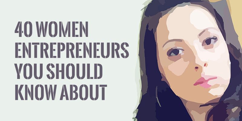 Breaking the invisible barrier - 40 women entrepreneurs in India you should know