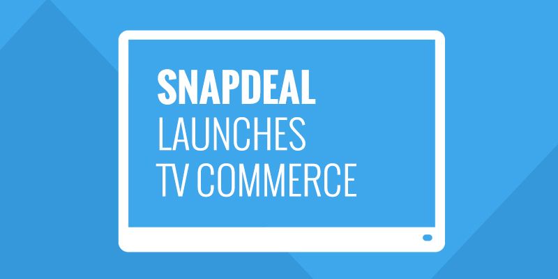 Snapdeal to reach 13 million households with TV Commerce