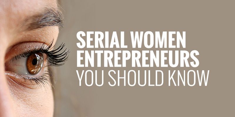 5 women serial entrepreneurs you should know about